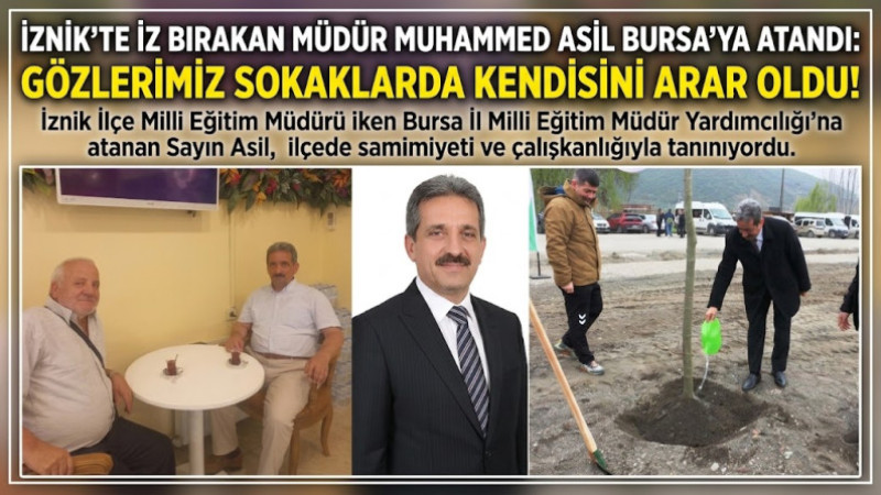 İZNİK’TE İZ BIRAKAN MÜDÜR MUHAMMED ASİL BURSA’YA ATANDI: GÖZLERİMİZ SOKAKLARDA KENDİSİNİ ARAR OLDU!