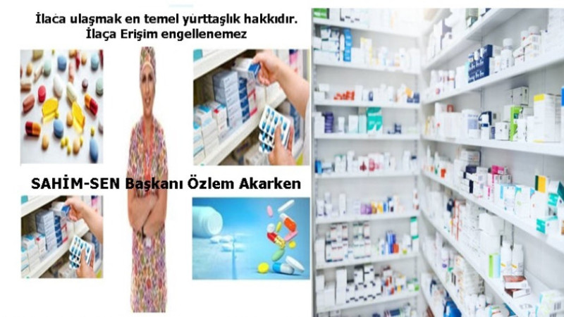 İLACA ERİŞİM EN TEMEL YURTTAŞLIK HAKKIDIR, İLACA ULAŞIM ENGELLENEMEZ!