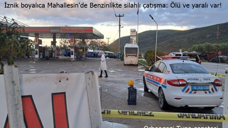 İznik boyalıca mahallesin’de Benzinlikte silahlı çatışma: Ölü ve yaralı var!